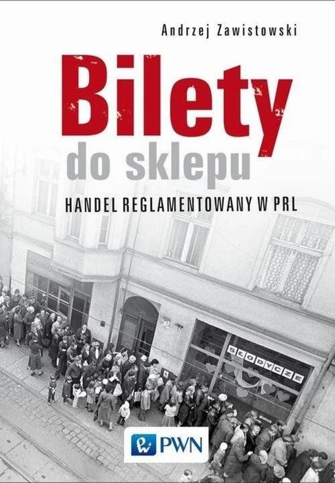 Bilety do sklepu. Handel reglamentowany w PRL PWN Andrzej Zawistowski