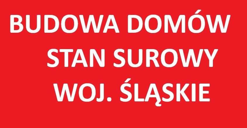 Budowa domu / Budowa domów  - stan surowy - wykonawca - Śląsk