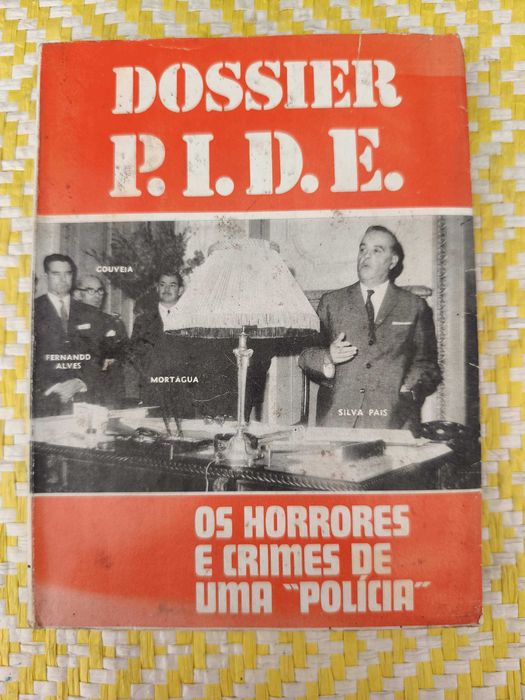 Dossier PIDE- Os horrores de uma policia política