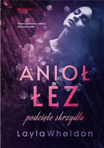 Anioł łez. Podcięte skrzydła - Layla Wheldon