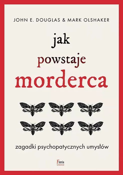 Jak Powstaje Morderca. Zagadki Psychopatycznych Umysłów Feeria