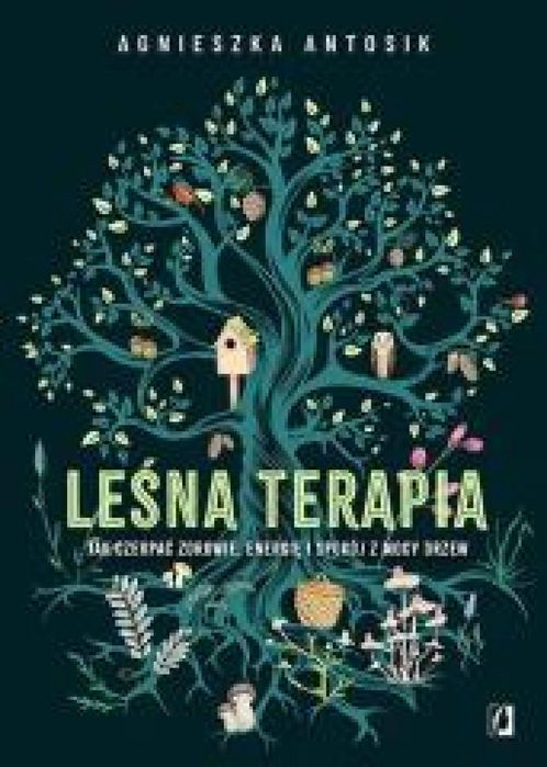 Leśna terapia. Jak czerpać zdrowie, energię i.
