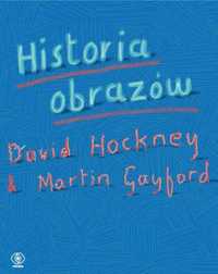 Historia obrazów - David Hockney, Martin Gayford, Ewa Hornowska