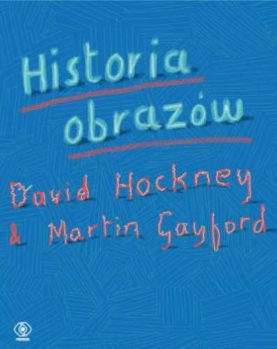 Historia obrazów - David Hockney, Martin Gayford, Ewa Hornowska