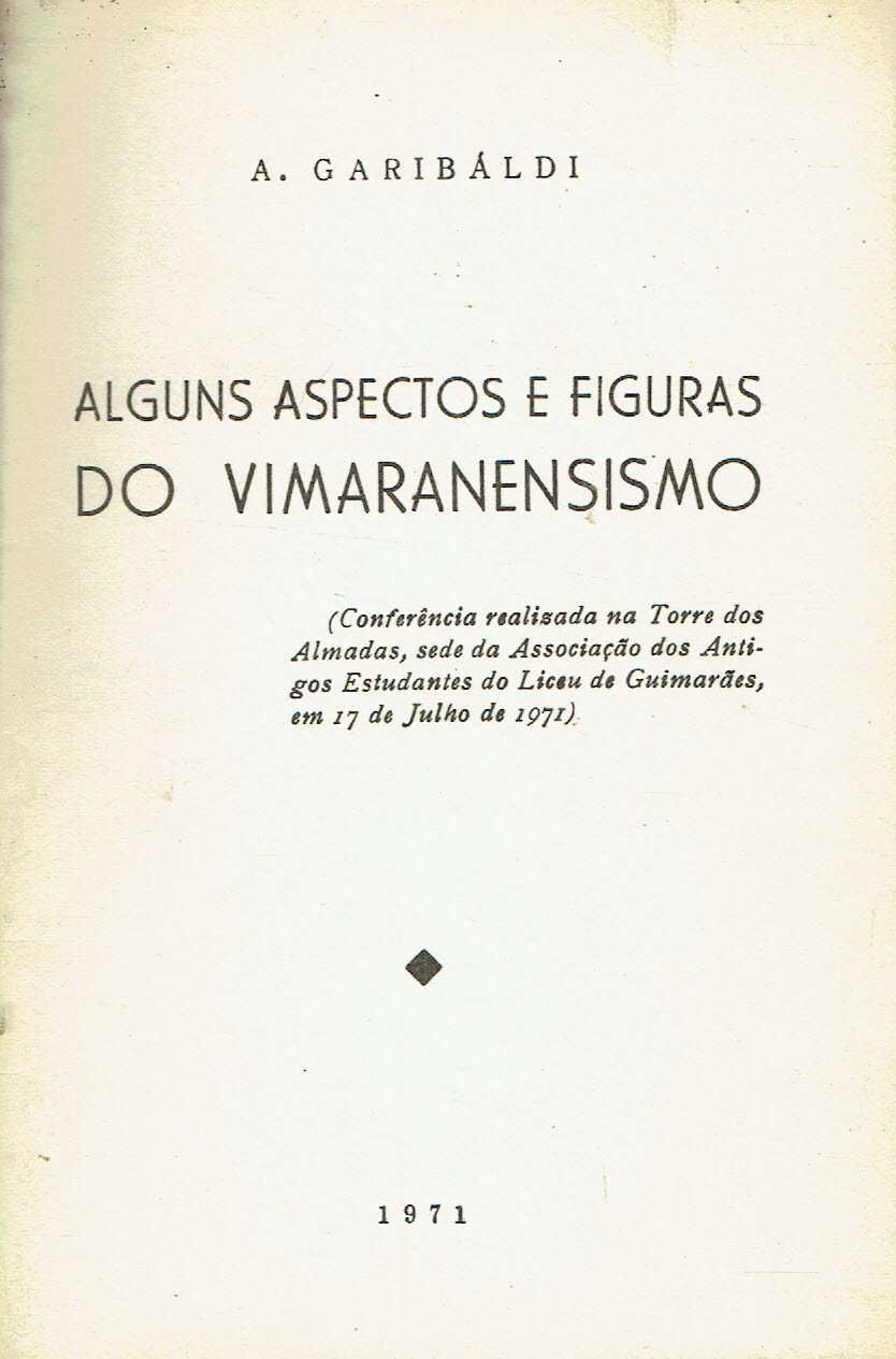 5772
	
Alguns aspectos e figuras do vimaranensismo 
Artur Garibaldi.