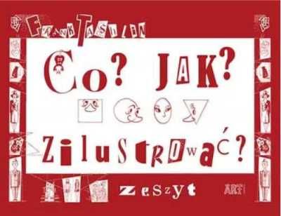 Co? Jak? Zilustrować. Zeszyt - praca zbiorowa