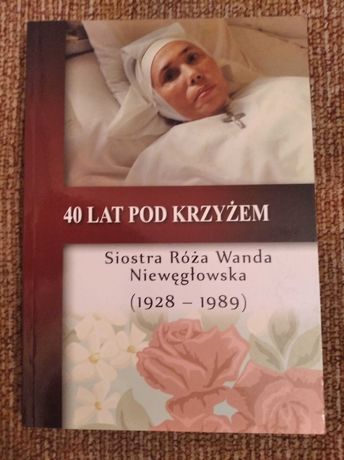 40 lat pod krzyżem Siostra Róża Wanda Niewęgłowska