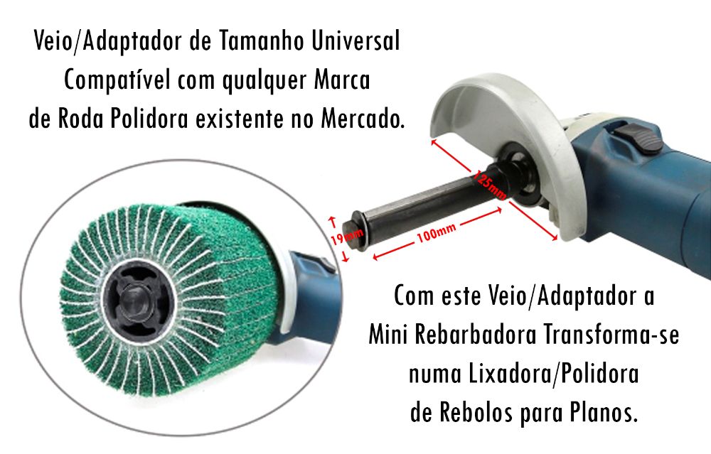 Veio/Adaptador para Transformar Rebarbadora em Lixadora/Polidora