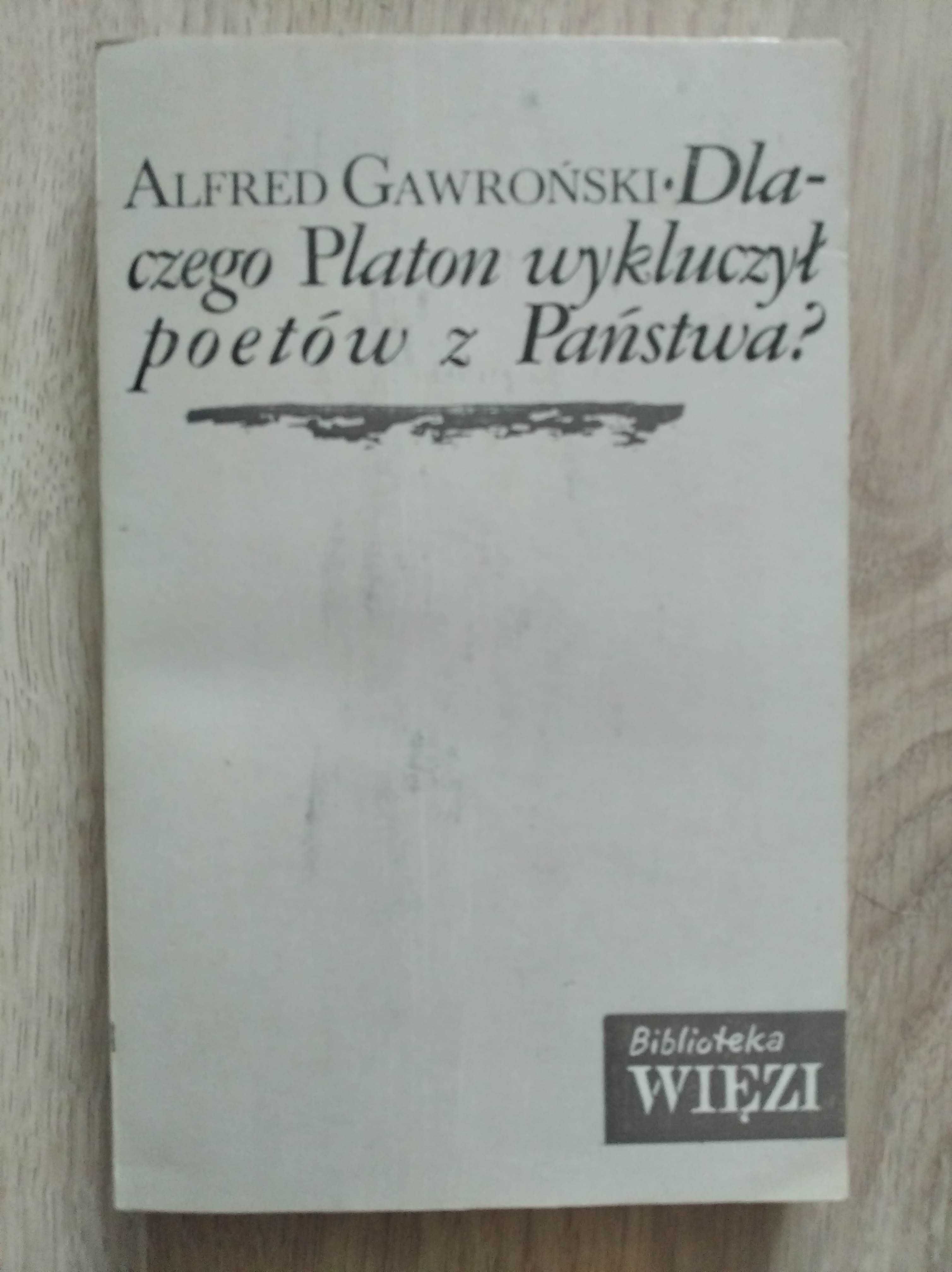 Alfred Gawroński Dlaczego Platon wykluczył poetów z Państwa?