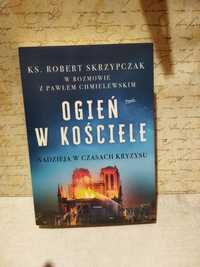 Ogień w Kościele. Nadzieja w czasach kryzysu. Ks. Robert Skrzypczak