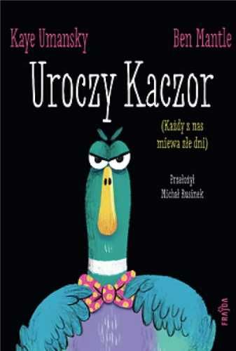 Uroczy Kaczor - Kaye Umansky, Ben Mantle, Michał Rusinek