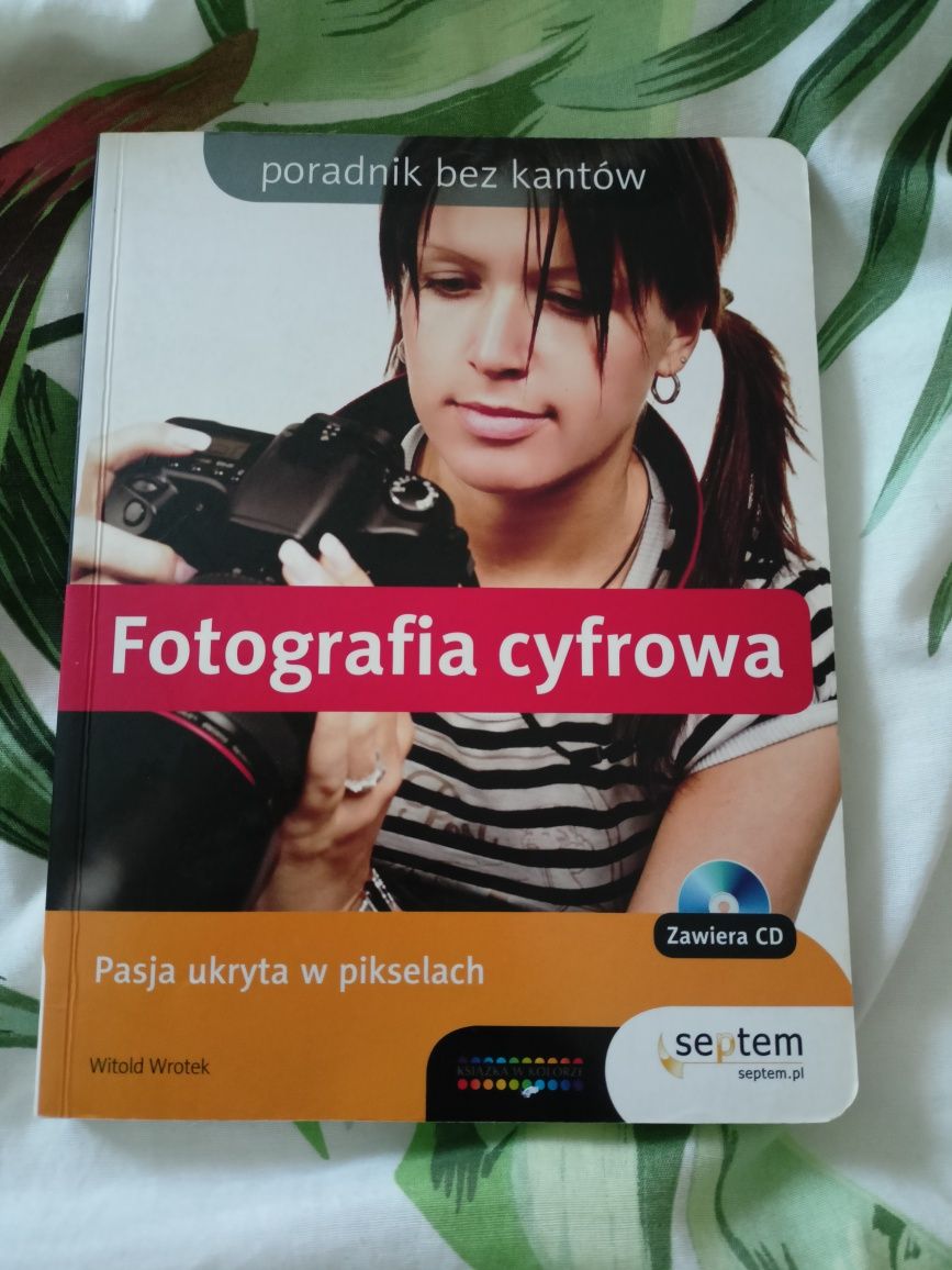Fotografia cyfrowa. Pasja ukryta w pikselach. Witold Wrotek