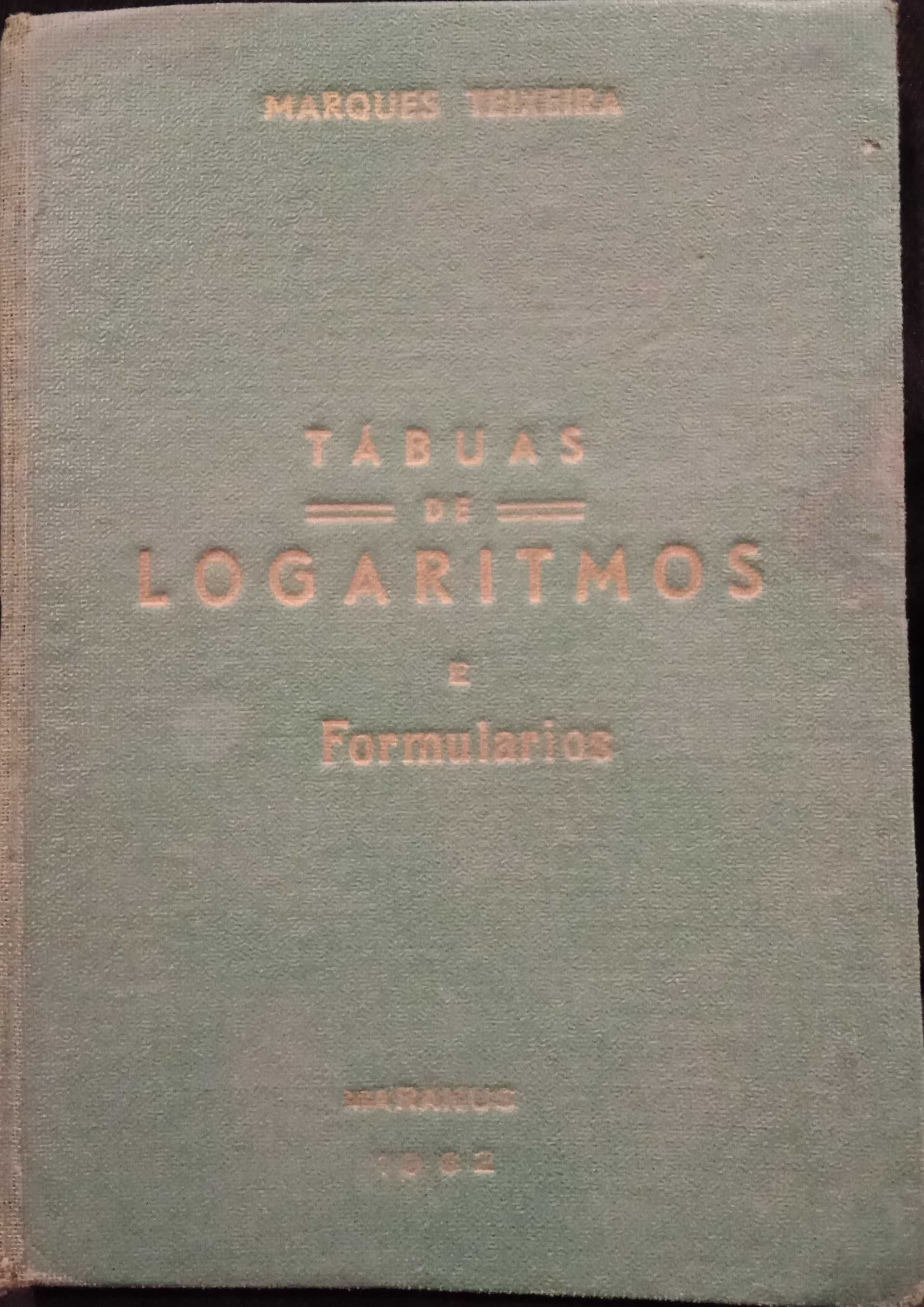 Tábuas de Logaritmos Decimais e Formularios - Marques Teixeira