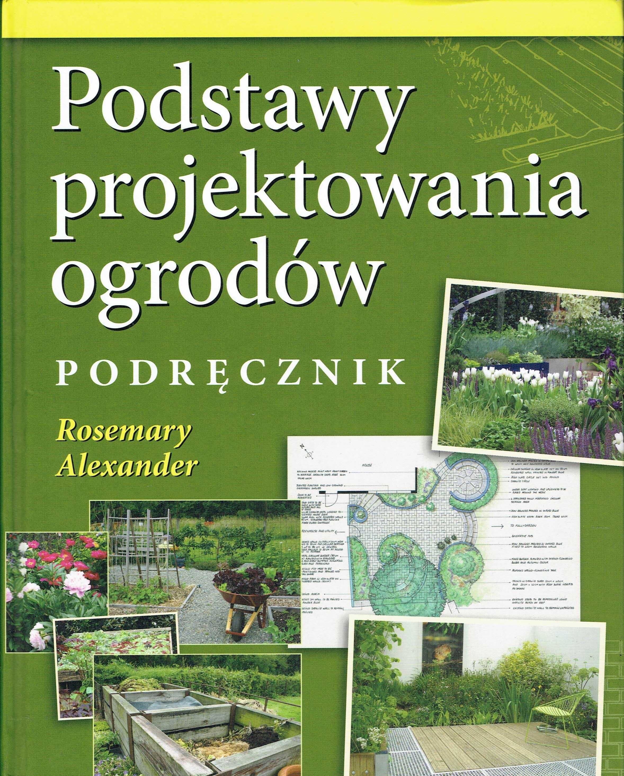 Podstawy projektowania ogrodów Podręcznik Rosemary Alexander