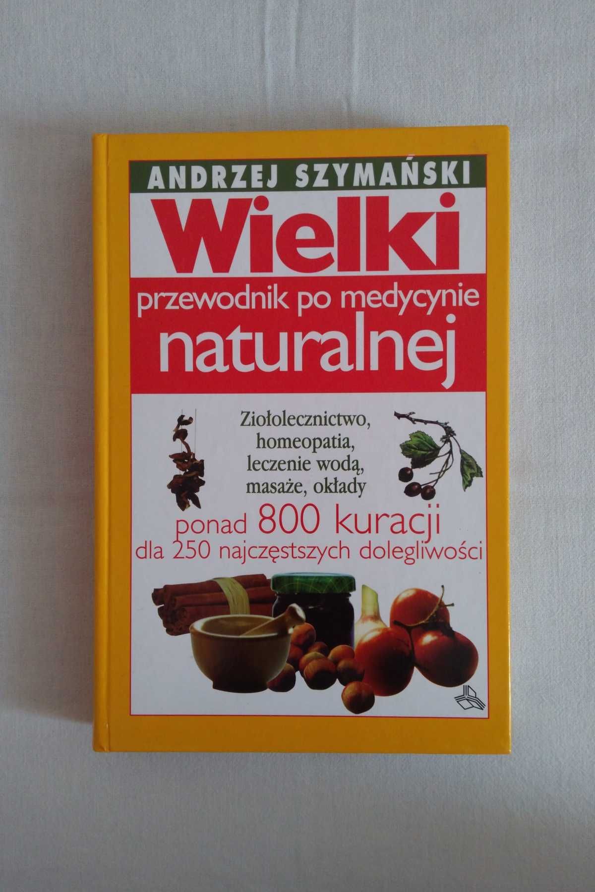 Andrzej Szymański "Wielki Przewodnik Po Medycynie Naturalnej"