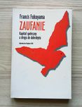Francis Fukuyama - Zaufanie. Kapitał społeczny a droga do dobrobytu