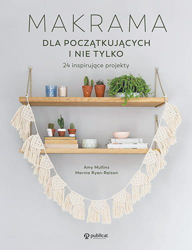 Makrama dla początkujących i nie tylko, A. Mullins, M.Ryan-Raison