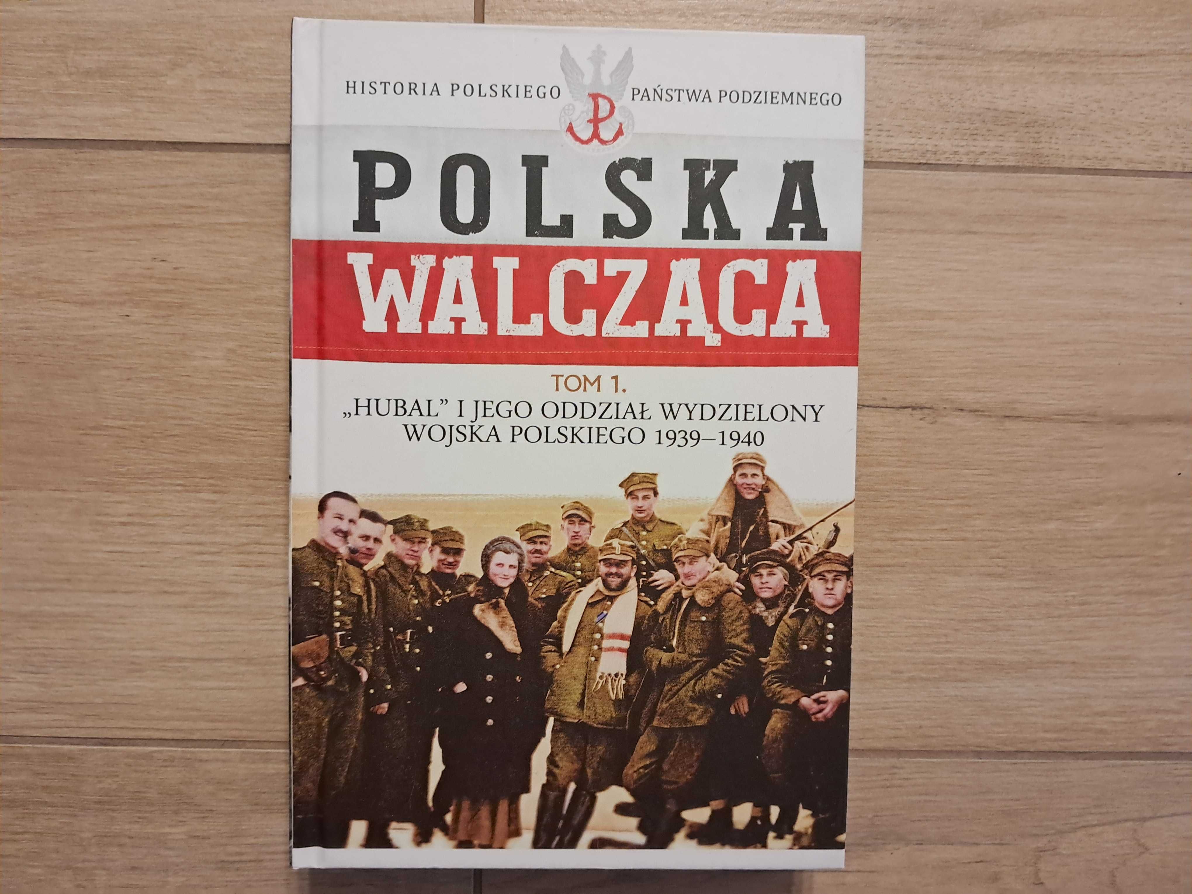 Polska Walcząca - Tom 1 - HUBAL i Jego Oddział Wydzielony