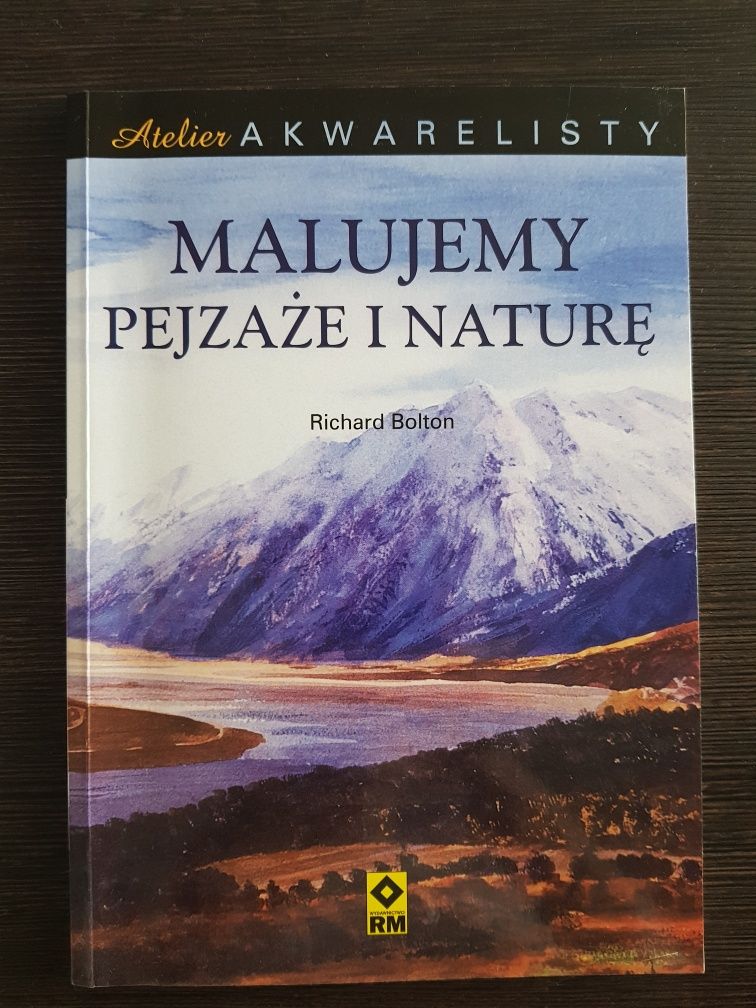 " Malujemy pejzaże i naturę" Richard Bolton