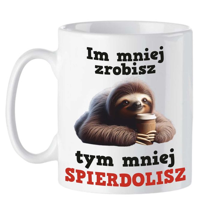 Kubek Im Mniej Zrobisz Tym Mniej Spie*Dolisz Prezent Do Pracy