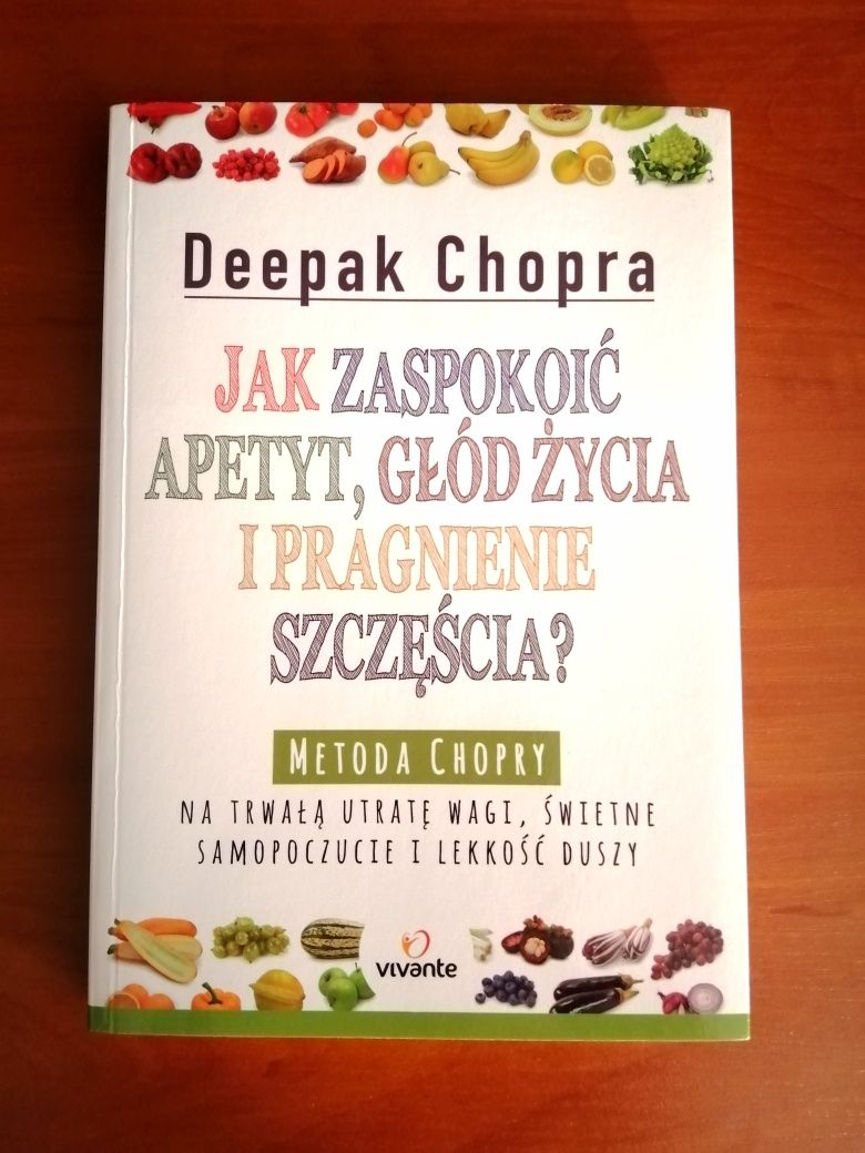 Jak zaspokoić apetyt, głód życia i pragnienie szczęścia? Deepak Chopra