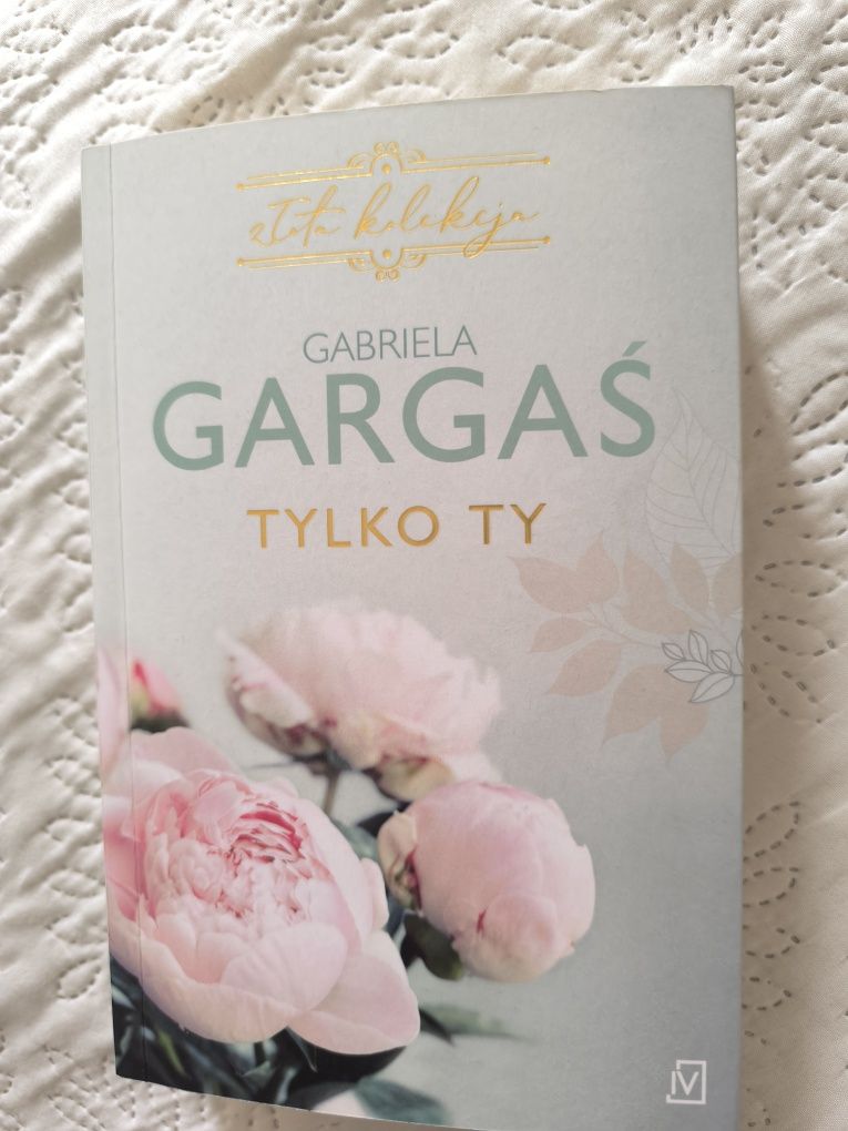 Gabriela Gargaś Tylko ty ,złota kolekcja
