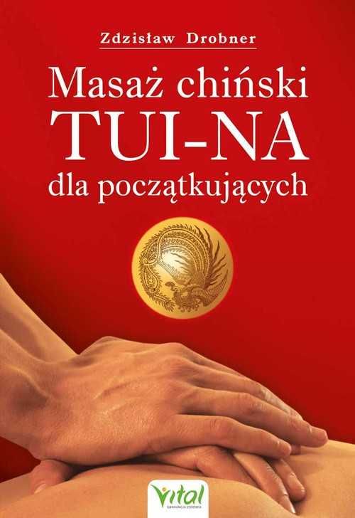 Masaż chiński Tui-Na dla początkujących w2021
Autor: Zdzisław Drobner