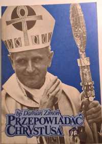 Przepowiadać Chrystusa bp Damian Zimoń