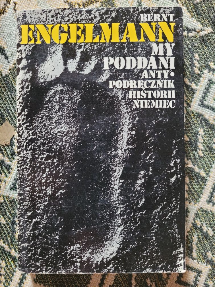 Bernt Engelmann My poddani Anty podręcznik historii Niemiec 1976Poznań