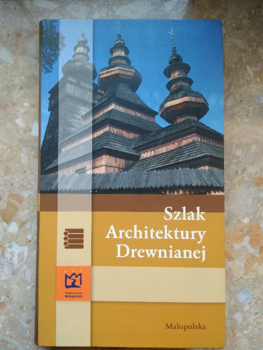 Szlak architektury drewnianej. Małopolska, przewodnik