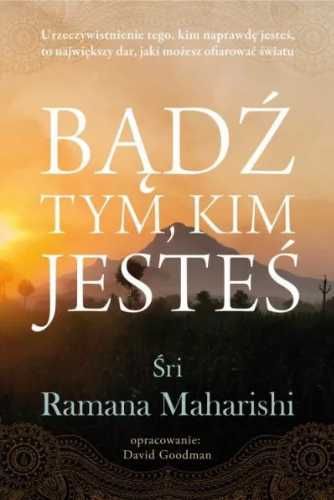 Bądź tym, kim jesteś - Śri Ramana Maharishi