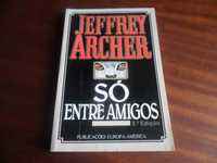 "Só Entre Amigos" de Jeffrey Archer - 2ª Edição de 1992