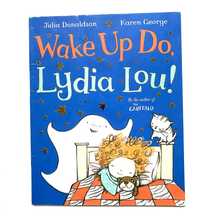 Wake Up Do, Lydia Lou! - Julia Donaldson and Karen George