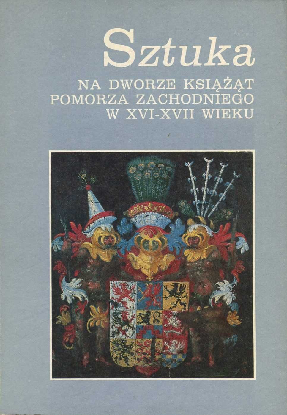 Sztuka na dworze książąt Pomorza XVI-XVII wiek