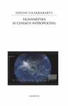 Humanistyka w czasach antropocenu Universitas Dipesh Chakrabarty Rok