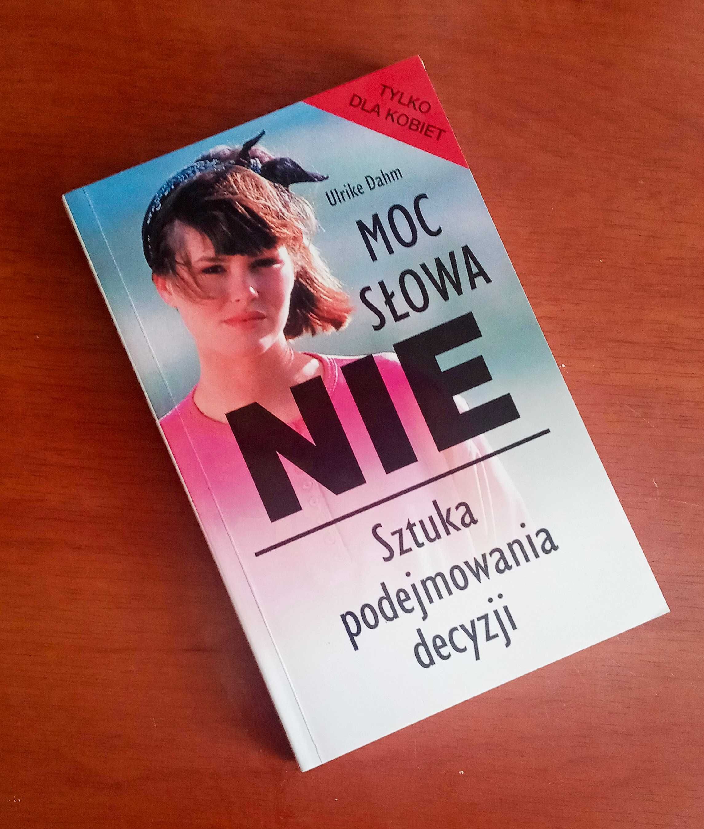 Moc słowa nie. Sztuka podejmowania decyzji. - Ulrike Dahm