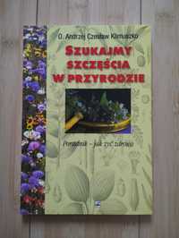 A. Cz. Klimuszko - Szukajmy szczęścia w przyrodzie - jak żyć zdrowo