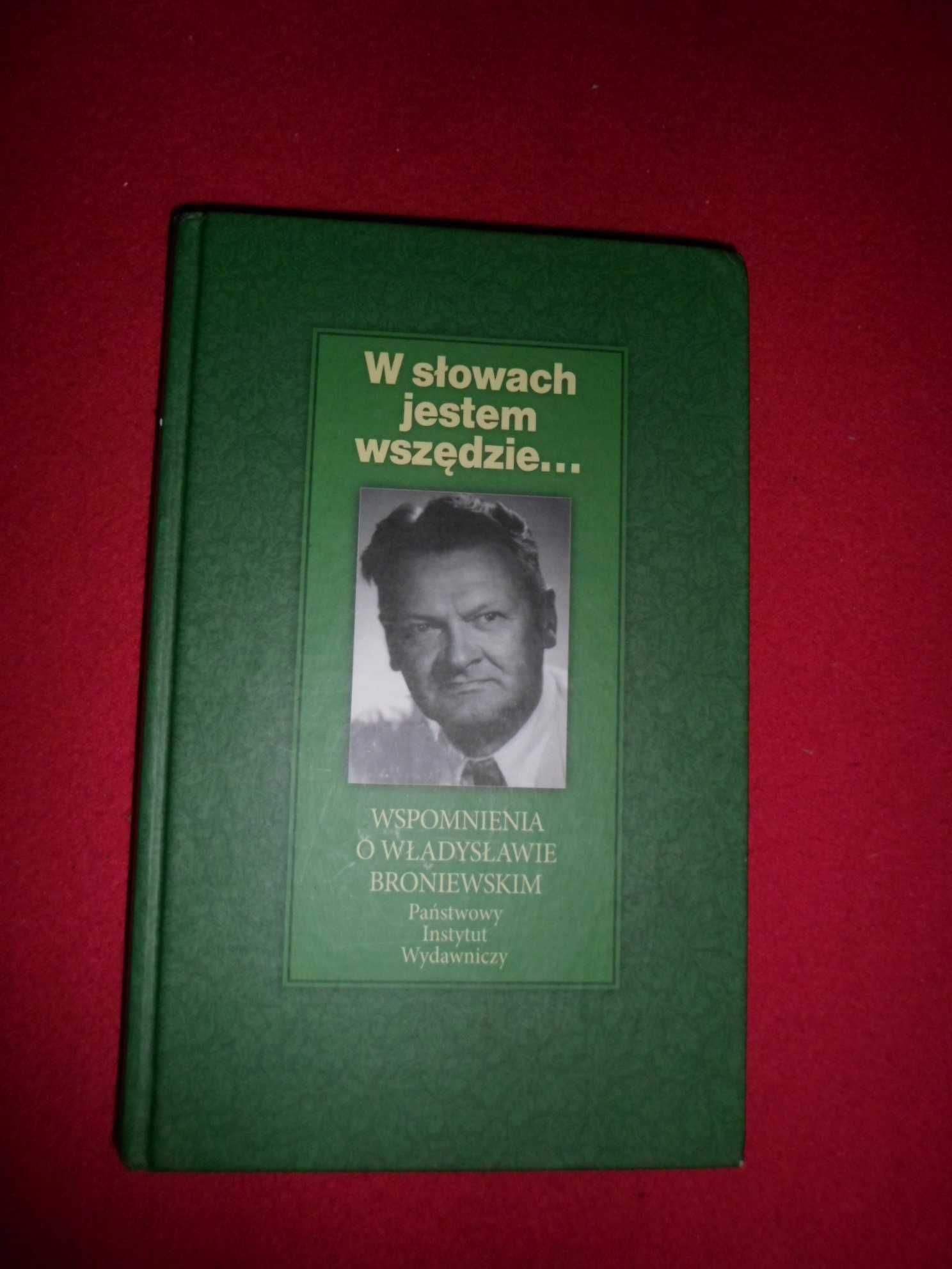 W słowach jestem wszędzie... Wspomnienia o Władysławie Broniewskim
