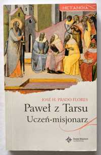 PAWEŁ Z TARSU. Uczeń-misjonarz, Jose H. Prado Flores, NOWA! UNIKAT!