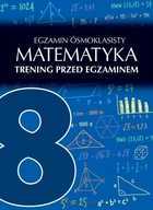 Matematyka. Egzamin ósmoklasisty. Trening przed egzaminem Agata