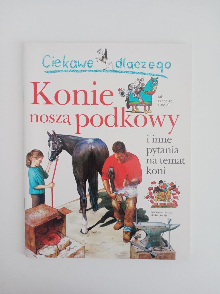 Książka Ciekawe dlaczego konie noszą podkowy
32 str.