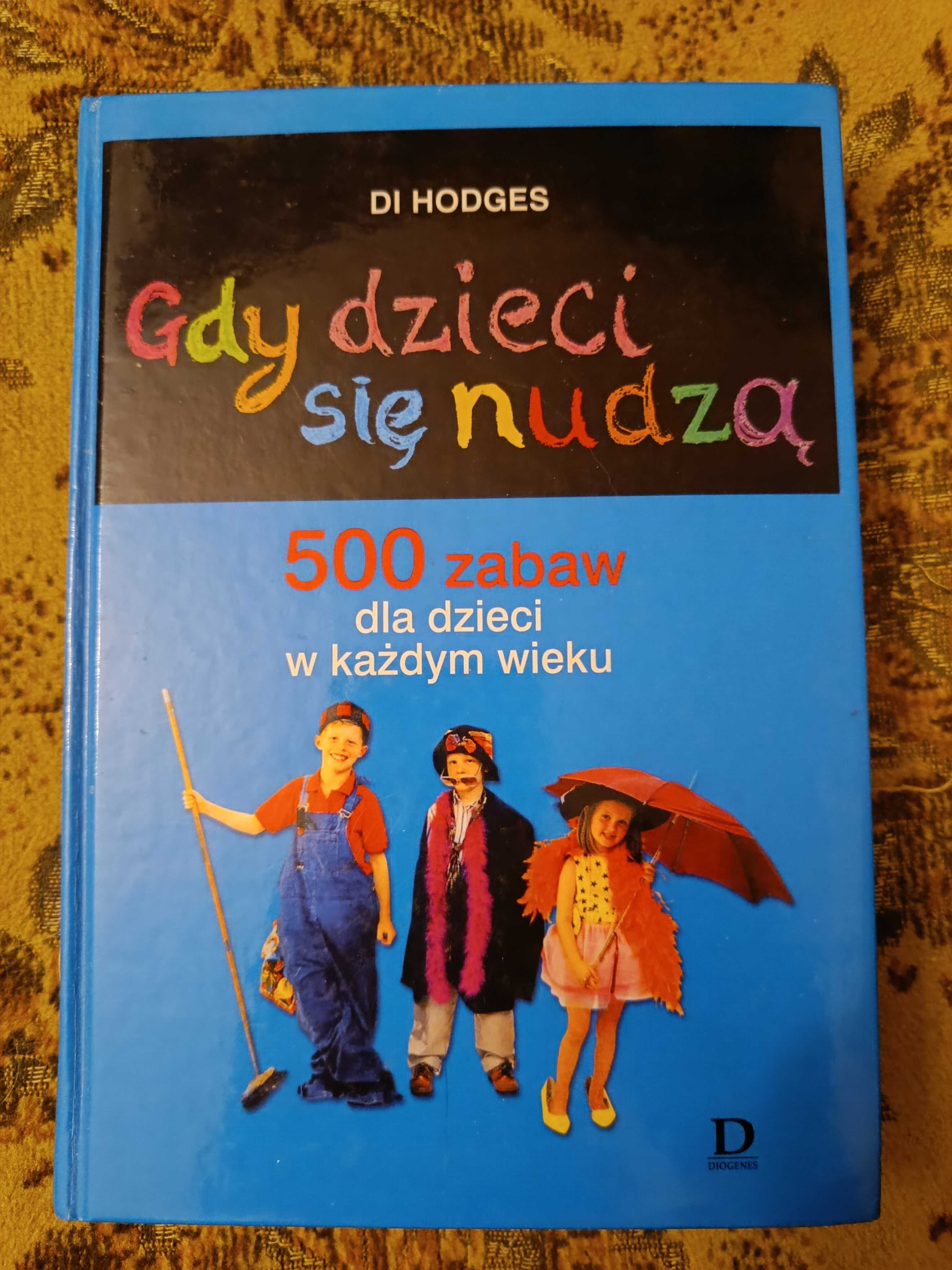 Gdy dzieci się nudzą. 500 zabaw dla dzieci w każdym wieku - Di Hodges