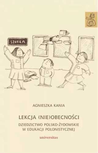 Lekcja (nie)obecności. Dziedzictwo polsko - żydowski - Agnieszka Kani