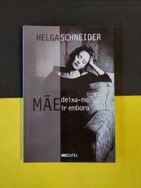 Helga Schneider - Mãe deixa-me ir embora