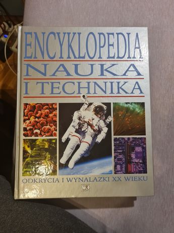 Encyklopedia nauka I technika. Odkrycia i wynalazki XX wieku