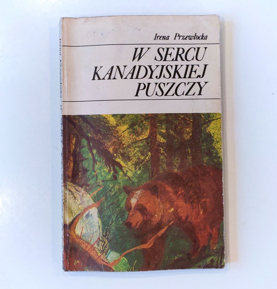 Irena Przewłocka "W sercu kanadyjskiej puszczy" wydanie I