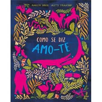 Como se Diz: Amo-te, Marilyn Singer, Alette Strathof