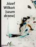 Józef Wilkoń Szum drzew