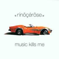 CD   Rinôçérôse – Music Kills Me