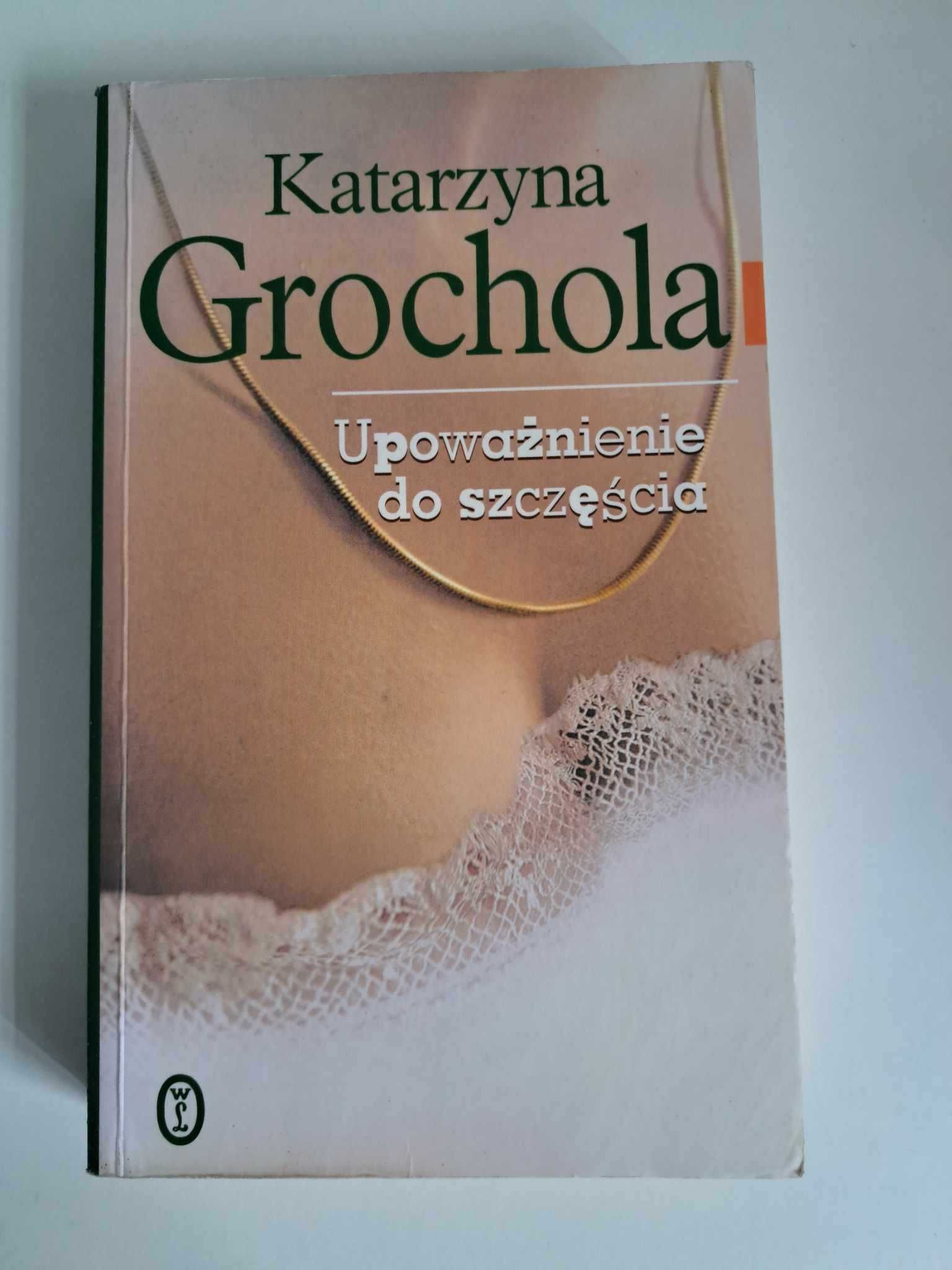 Upoważnienie do szczęścia Katarzyna Grochola Literatura piękna